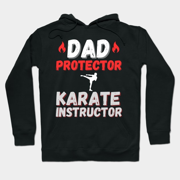 Dad, Protector, Karate Instructor Karate Dad Hoodie by OscarVanHendrix